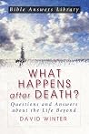 What Happens after Death?: Questions and Answers about the Life Beyond What Happens after Death?: Questions and Answers about the Life Beyond