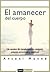 El amanecer del cuerpo: Un camino de transformación corporal, psíquica y espiritual (Vida Y Salud/ Life and Health) (Spanish Edition)