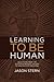 Learning To Be Human