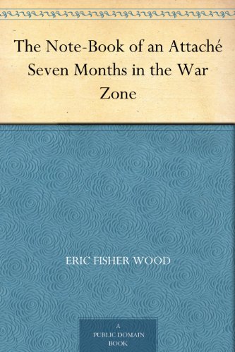 The Note-Book of an Attaché Seven Months in the War Zone (Kindle Edition)