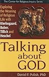 Talking about God: Exploring the Meaning of Religious Life with Kierkegaard, Buber, Tillich and Heschel: Exploring the Meaning of Religious Life with Kierkegaard, ... Heschel (Center for Religious Inquiry) Book cover for Talking about God: Exploring the Meaning of Religious Life with Kierkegaard, Buber, Tillich and Heschel: Exploring the Meaning of Religious Life with Kierkegaard, ... Heschel (Center for Religious Inquiry)