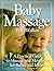 BABY MASSAGE: A PRACTICAL GUIDE TO MASSAGE AND MOVEMENT FOR BABIES AND INFANTS