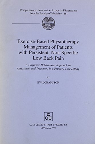 Exercise-Based Physiotherapy Management of Patients With Persistent, Non-Specific Low Back Pain: A Cognitive-Behavioural Approach to Assessment and ... Summaries of Uppsala Dissertations, 881) (Paperback)