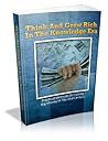 Think And Grow Rich In The Knowledge Era - Practical Methods On Earning Big Money In The 21st Century