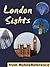 London Sights 2011: a travel guide to the top sixty attractions in London, England, UK. Includes four walking tours. (Mobi Sights)