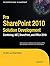 Pro SharePoint 2010 Solution Development: Combining .NET, SharePoint, and Office