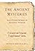 The Ancient Mysteries And Other Works of Masonic Wisdom