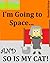 I'm Going to Space...And So...