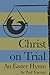 Christ on Trial: An Easter Hymn