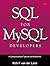 SQL for MySQL Developers: A Comprehensive Tutorial and Reference: A Comprehensive Tutorial and Reference