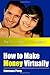 How To Make Money Virtually