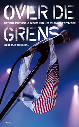 Over de grens: Het internationale succes van Nederlandse popmuziek (Paperback)