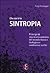 Che cos'è la sintropia. Principi di una teoria unitaria del mondo fisico e biologico e conferenze scelte