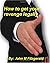 How To Get Your Revenge Legally by John M. Fitzgerald