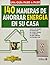 140 maneras de ahorrar energia en su casa: Una guia paso a paso