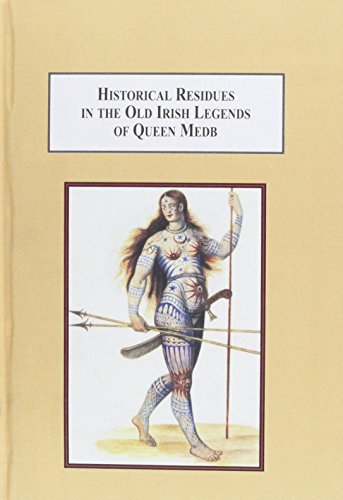 Historical Residues in the Old Irish Legends of Queen Medb: An Expanded Interpretation of the Ulster Cycle (Hardcover)