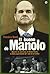 El bueno de Manolo : biografía no autorizada de Manuel Chaves, el último superviviente del "Clan de la Tortilla"