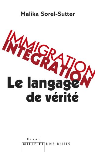 Immigration-intégration: le langage de vérité (Essais) (French Edition)