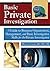 Basic Private Investigation: A Guide to Business Organization, Management, and Basic Investigative Skills for the Private Investigator