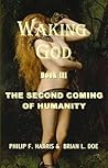 Waking God Book III: The Second Coming of Humanity (The Waking God Trilogy 3)
