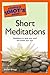 The Complete Idiot's Guide to Short Meditations (Idiot's Guides)