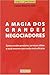 A Magia dos Grandes Negociadores