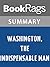Summary & Study Guide Washington, the Indispensable Man by James Thomas Flexner