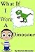 What If I Were a Dinosaur