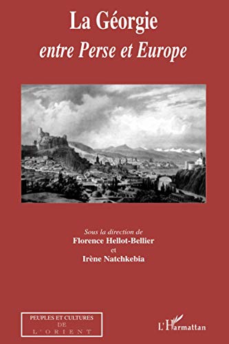 La Géorgie entre Perse et Europe (French Edition)