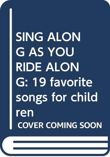 SING ALONG AS YOU RIDE ALONG: 19 favorite songs for children (Paperback)