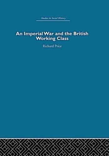 An Imperial War and the British Working Class: Working-Class Attitudes and Reactions to the Boer War, 1899-1902 (Hardcover)