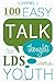 100 Easy Talks for LDS Yout...