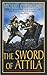 The Sword of Attila by Michael Curtis Ford