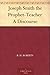 Joseph Smith the Prophet-Teacher A Discourse