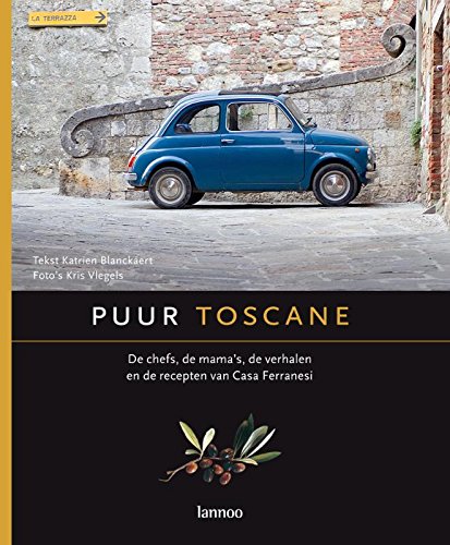 Puur Toscane: de chefs, de mama's, de verhalen en de recepten van Casa Ferranesi (Paperback)