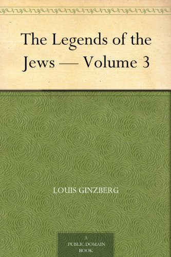 The Legends of the Jews — Volume 3 (Kindle Edition)