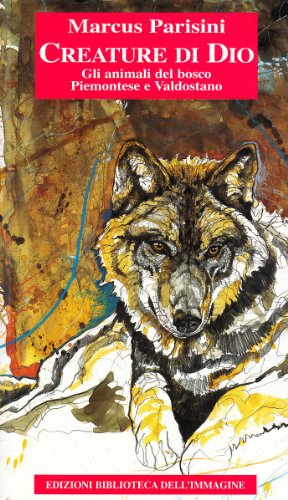 Creature di Dio. Gli animali del bosco piemontese e valdostano (Paperback)