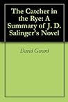 The Catcher in the Rye: A Summary of J. D. Salinger's Novel