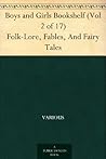 Boys and Girls Bookshelf (Vol 2 of 17) Folk-Lore, Fables, And Fairy Tales Boys and Girls Bookshelf (Vol 2 of 17) Folk-Lore, Fables, And Fairy Tales