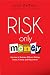 Risk Only Money