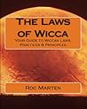 The Laws of Wicca: Your Guide to Wiccan Laws, Practices & Principles
