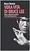 Vera vita di Bruce Lee. Sto...