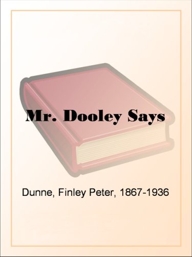 Mr. Dooley Says (Kindle Edition)
