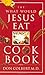 The What Would Jesus Eat Cookbook