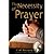 The Necessity of Prayer - Discover How To Pray Without Ceasing! by E.M. Bounds
