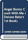 Angel Bunny Count With Me (Deluxe Baby's 1st Book) Angel Bunny Count With Me (Deluxe Baby's 1st Book)