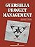 Guerrilla Project Management by Kenneth T. Hanley