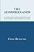 The Supermanager: A Short Story About the Secrets of an Extremely Successful Manager