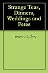 Strange Teas, Dinners, Weddings and Fetes