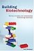 Building Biotechnology: Starting, Managing, And Understanding Biotechnology Companies